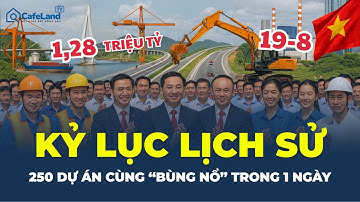KỶ LỤC LỊCH SỬ: 250 dự án ĐỒNG LOẠT khánh thành, khởi công chỉ trong 1 ngày | CafeLand