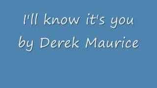 Derek Maurice - I'll know it's you.