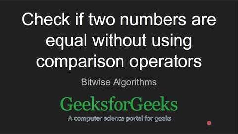 Check if two numbers are equal without using comparison operators | GeeksforGeeks