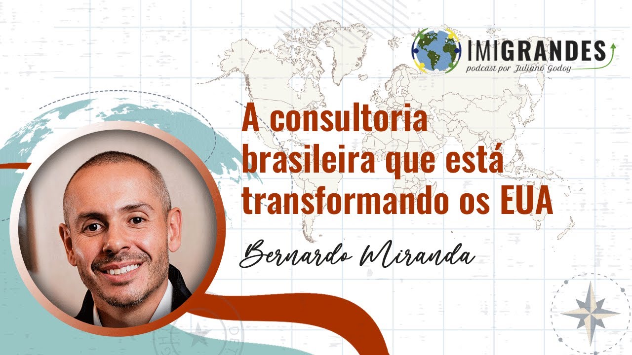 A consultoria brasileira que está transformando os EUA – Com Bernardo Miranda