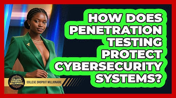 How Does Penetration Testing Protect Cybersecurity Systems? - College Dropout Millionaire