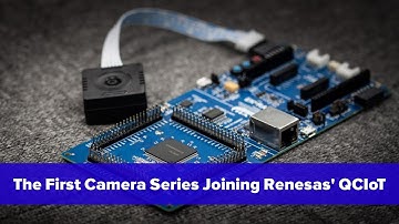 The First Camera Series Joining Renesas’ Quick-Connect IoT Platform