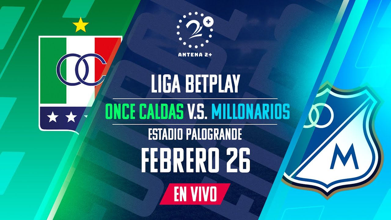 EN VIVO ONCE CALDAS VS. MILLONARIOS - LIGA BETPLAY - YouTube