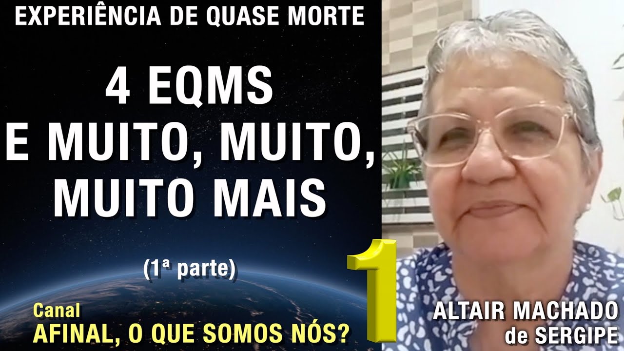 1/3 – 4 EQMs e muito, muito, muito mais - EQM de Altair Machado | Experiência de Quase Morte | NDE