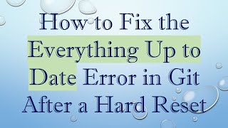 How to Fix the Everything Up to Date Error in Git After a Hard Reset