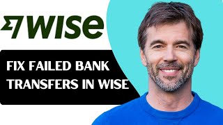 How to Fix Failed International Bank Transfers in Wise