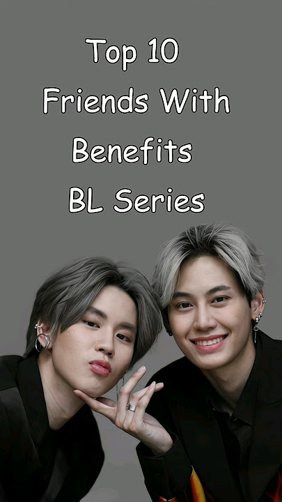 Top 10 Friends With Benefits BL Series #blrama #blseriestowatch #blseries #bldrama #bl