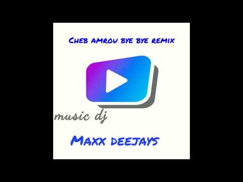 Maxx Deejays Cheb Amrou Bye Bye Remix 2020