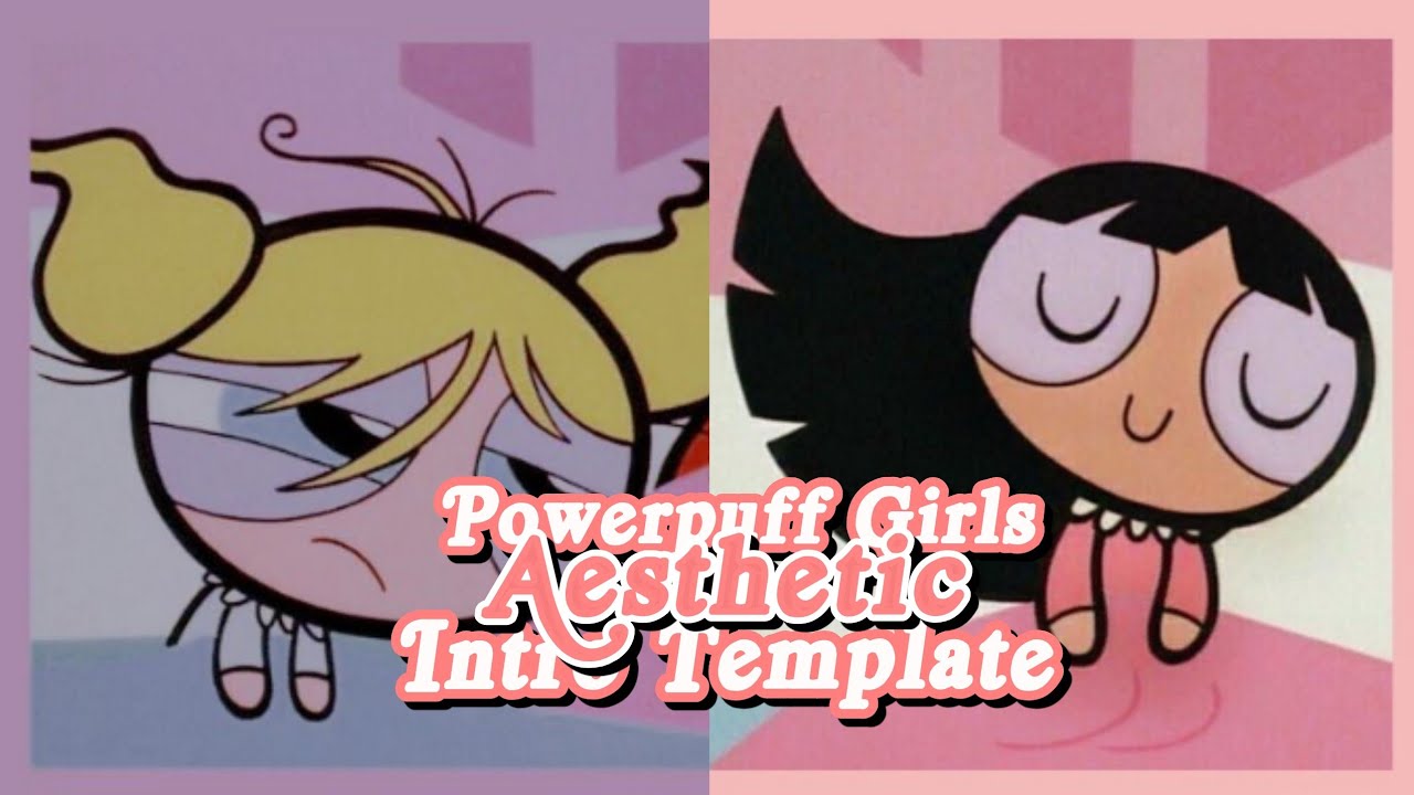 Powerpuff Girls Aesthetic Intro Template - YouTube