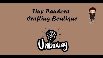 Tiny Pandora Crafting Boutique unboxing!