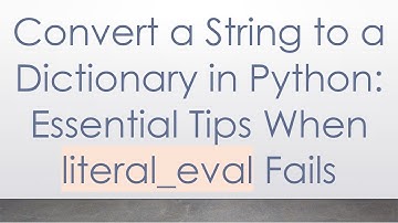 Convert a String to a Dictionary in Python: Essential Tips When literal_eval Fails