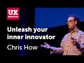 Unleash your inner innovator - Chris How · UX Brighton 2023