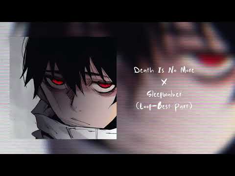 death is no more x sleepwalker(loop best part)