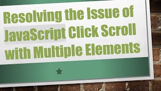 Resolving the Issue of JavaScript Click Scroll with Multiple Elements