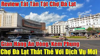 Review Chi Tiết Chợ Đà Lạt, Chợ Truyền Thống Thất Thế