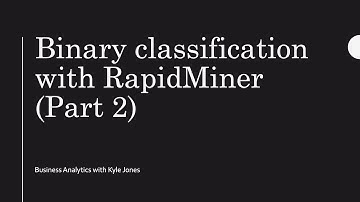 Business Analytics: Classification in RapidMiner (Part 2 of 2)