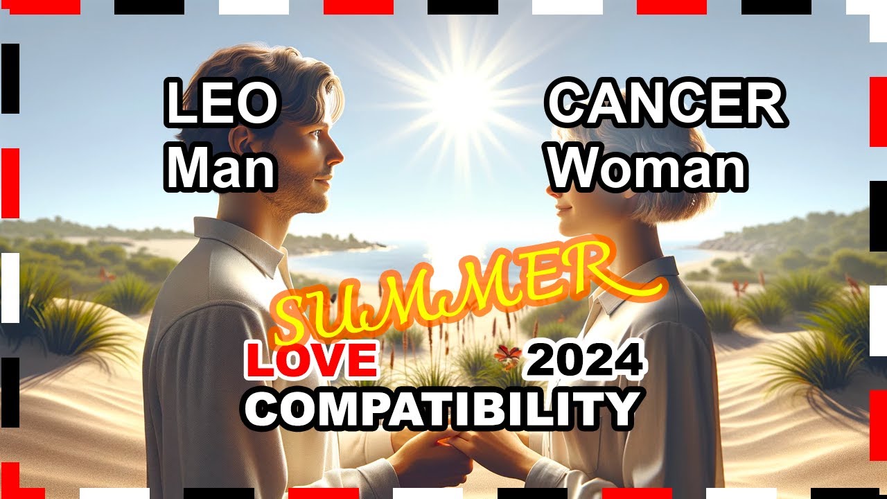 Love Compatibility SUMMER 2024 Cancer Woman And Leo Man cancer love-compatibility-summer-2024-cancer-woman-and-leo-man-cancer