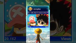 Pov Luffy When It Comes To Food