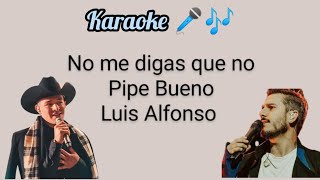 No me digas que no Pipe Bueno ft Luis Alfonso Karaoke