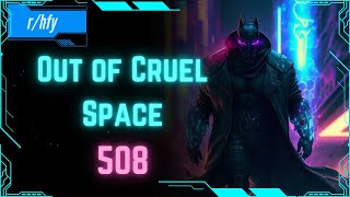 Out of Cruel Space 508 - HFY Humans are Space Orcs Reddit Story