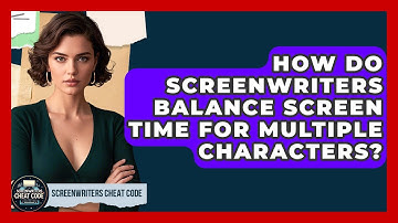 How Do Screenwriters Balance Screen Time For Multiple Characters? - Screenwriter