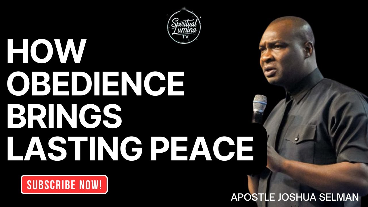 HOW OBEDIENCE BRINGS YOU LASTING PEACE II APOSTLE JOSHUA SELMAN