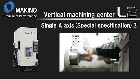 Vertical machining center L2 Single A axis(Special specification) 3