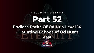 Pillars Of Eternity Part 52 - Endless Paths Of Od Nua Level 14 - Haunting Echoes of Od Nua's Past