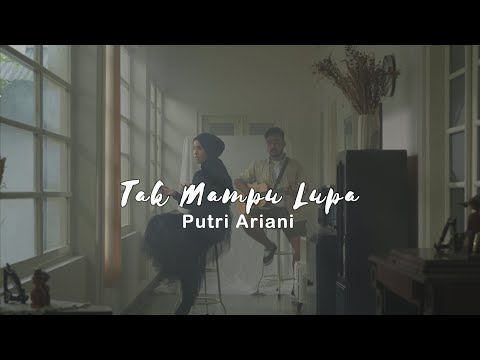 Putri Ariani - Tak Mampu Lupa (Official Music Video)