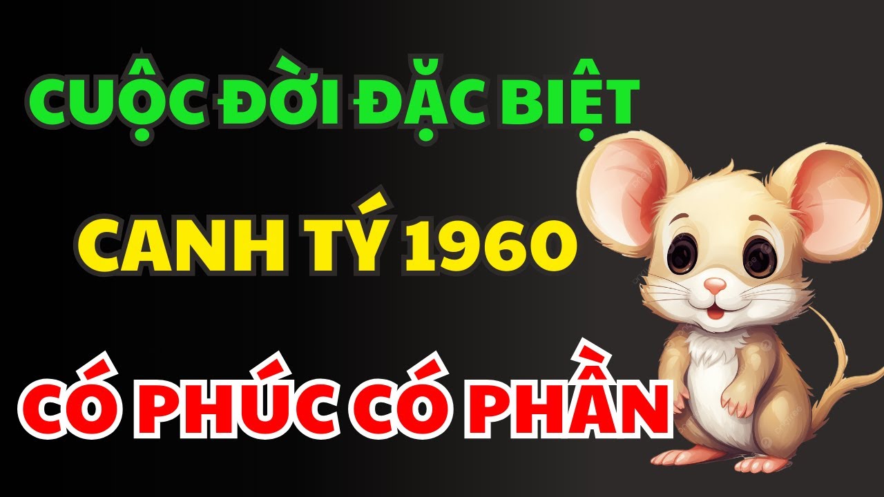 HÉ LỘ BÍ MẬT Tuổi Canh Tý 1960 Là Người Có Phúc Có Phần, Tổ Tiên Độ Trì Hưởng Lộc, Hậu Vận An Nhàn