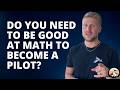Do you Need to be Good at Math to Become a Pilot?