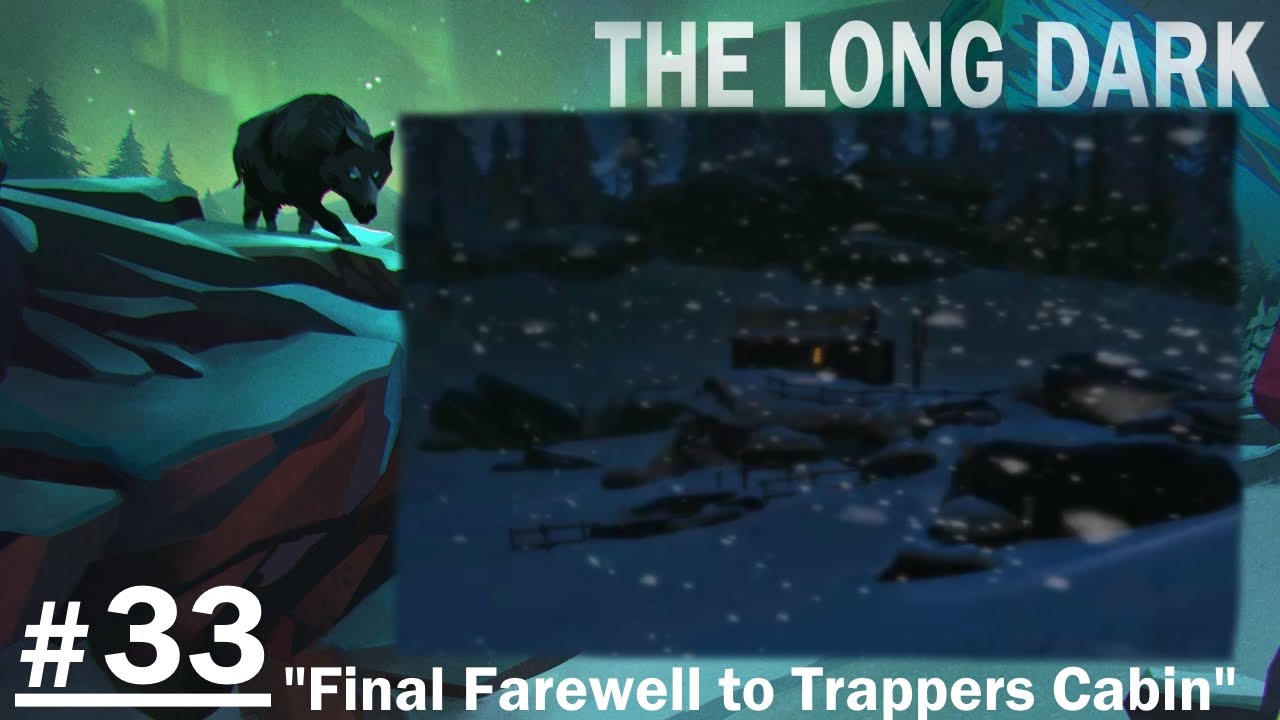 The Long Dark 33 "Final Farewell to Trappers Cabin" YouTube