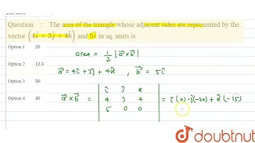 The area of the triangle whose adjacent sides are represented by the vector (4hat i + 3 hat j + ...