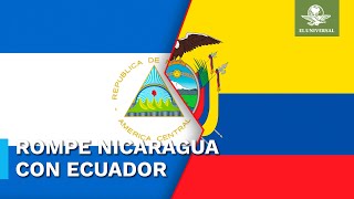 Nicaragua rompe relaciones con Ecuador en “solidaridad” con México