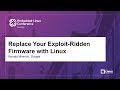Replace Your Exploit-Ridden Firmware with Linux - Ronald Minnich, Google