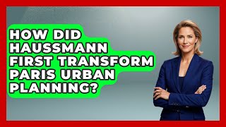How Did Haussmann First Transform Paris Urban Planning? - Firsts of the World