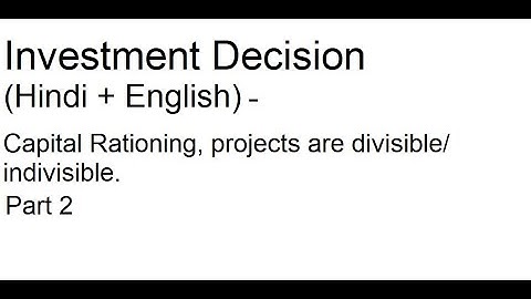 Capital Rationing, projects are divisible/ indivisible. Part 2