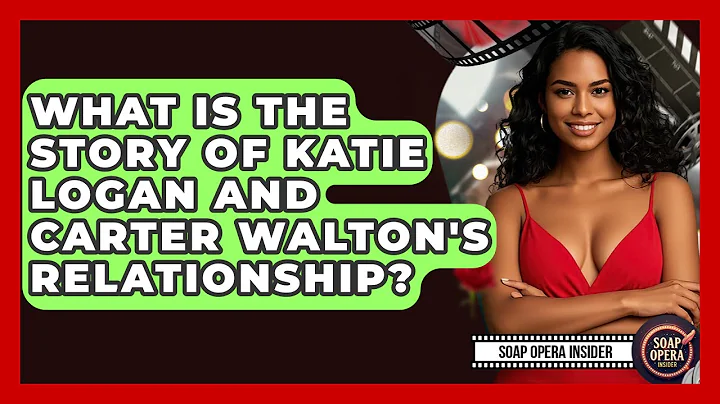 What Is The Story Of Katie Logan And Carter Walton's Relationship? - Soap Opera Insider