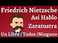 Friedrich Nietzsche; Asi Hablo Zaratustra, Un libro para Todos y para Ninguno