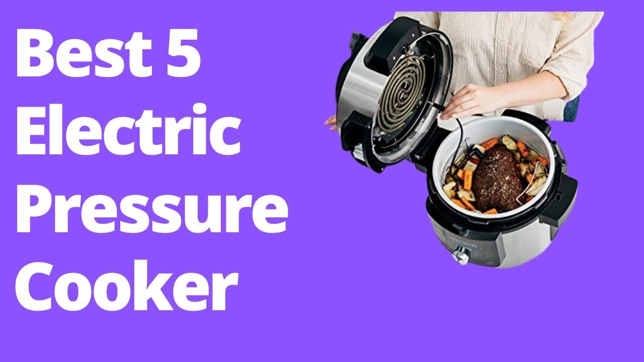 Best Electric Pressure Cooker 2022 ? Top best 5 Electric Pressure