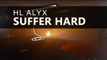 SUFFER HARD - Half-Life Alyx Custom Map VR