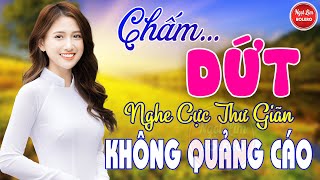 Chấm Dứt, Đoạn Tuyệt, Anh Đã Thay Lòng ✪ LK Nhạc Vàng Xưa TOÀN BÀI HAY BẤT HỦ Bảo Đảm Cực Thư Giãn