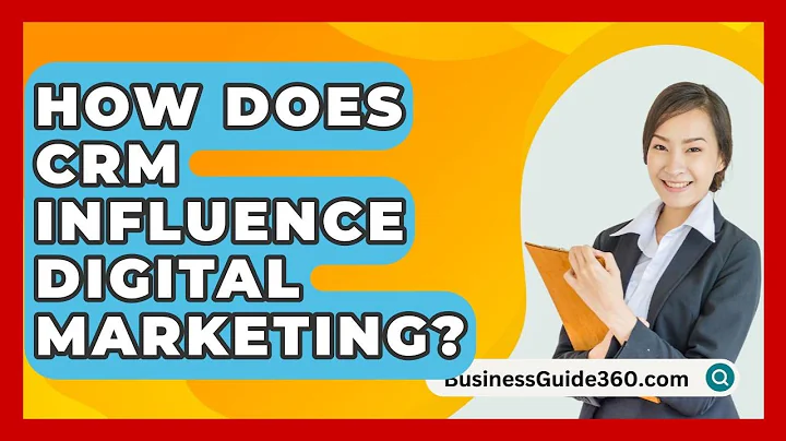How Does CRM Influence Digital Marketing? - BusinessGuide360.com