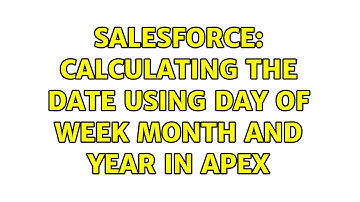 Salesforce: Calculating The Date Using Day of Week Month And Year in Apex