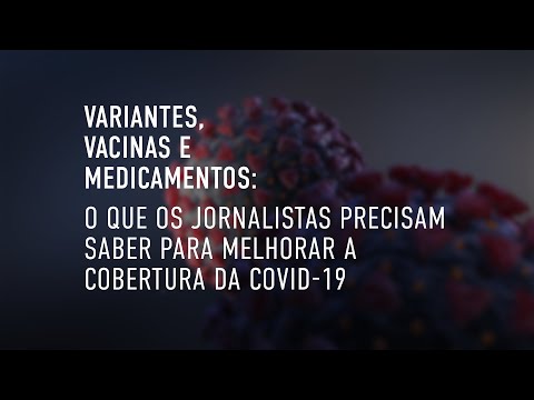 Webinar sobre COVID-19 para jornalistas: Variantes, vacinas e medicamentos