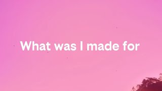 What was I made for - Billie Eilish (lyrics)