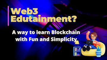 Web3 Edutainment: A way to  learn Blockchain, Crypto, and NFTs with Fun and Simplicity