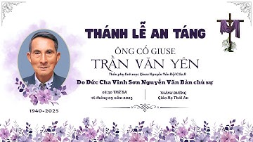 TRỰC TIẾP: LỄ ĐƯA TANG ÔNG CỐ GIUSE NGUYỄN  VĂN YÊN ( THÂN PHỤ LINH MỤC GIUSE NGUYỄN VĂN HỘI )