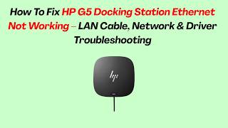 How To Fix HP G5 Docking Station Ethernet Not Working – LAN Cable, Network & Driver Troubleshooting