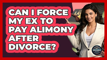 Can I Force My Ex To Pay Alimony After Divorce? - Get Divorce Answers